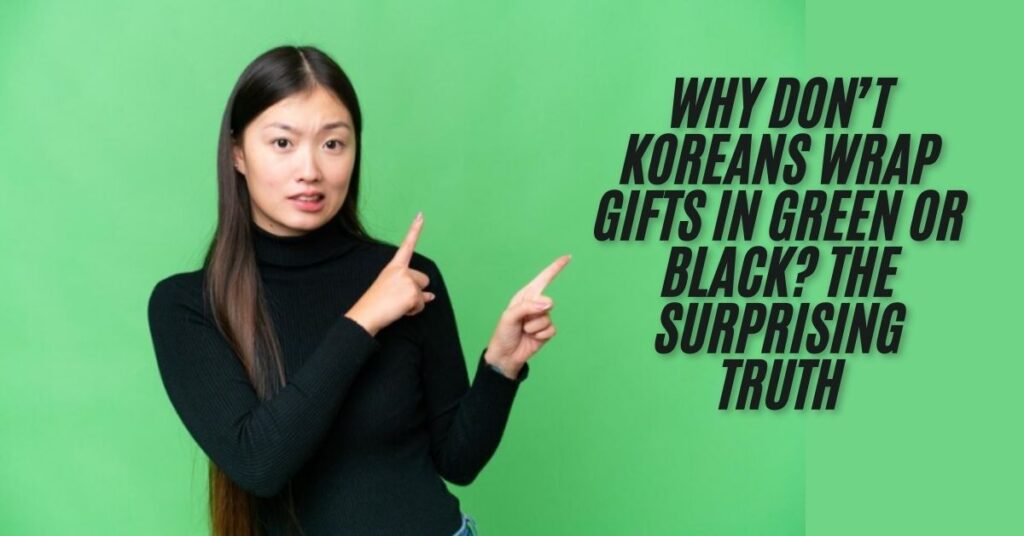 Why Don’t Koreans Wrap Gigts in Green or Black? Cultural Insights and Traditions